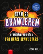 Staň se Brawlerem: Příručka pro hráče Brawl stars - Jason R. Rich