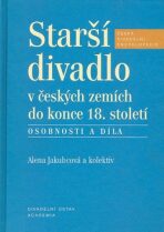 Starší divadlo v českých zemích do konce 18. století - Alena Jakubcová, ...