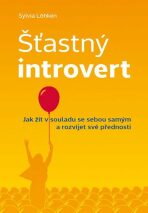 Šťastný introvert - Jak žít v souladu se sebou samým a rozvíjet své přednosti - Sylvia Löhken