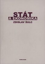 Stát a ekonomika (Příspěvek k teorii hospodářské politiky) - Zdislav Šulc