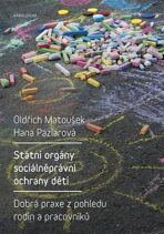 Státní orgány sociálněprávní ochrany dětí - Dobrá praxe z pohledu rodin a pracovníků - Oldřich Matoušek, ...