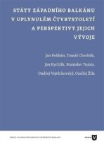 Státy západního Balkánu v uplynulém čtvrtstoletí a perspektivy jejich vývoje - Jan Rychlík, Jan Pelikán, ...