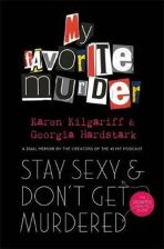 Stay Sexy and Don´t Get Murdered : The Definitive How-To Guide From the My Favorite Murder Podcast - Kilgariff Karen, ...