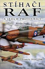 Stíhači RAF a jejich protivníci - Francie 1939-1940 - Miroslav Šnajdr