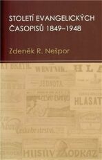 Století evangelických časopisů 1849-1948 - Zdeněk R. Nešpor