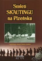 Století Skautingu na Plzeňsku - kolektiv autorů, ...