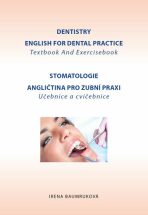 Stomatologie - Angličtina pro zubní praxi - učebnice a cvičebnice / Dentistry English for Dental practice - Textbook And Exercisebook - Irena Baumruková