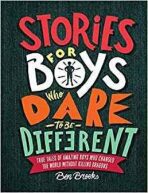 Stories for Boys Who Dare to Be Different : True Tales of Amazing Boys Who Changed the World Without Killing Dragons - Ben Brooks