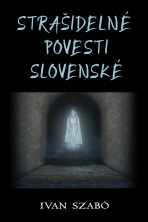 Strašidelné povesti slovenské - Ivan Szabó
