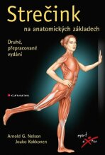 Strečink na anatomických základech - Arnold G. Nelson, ...