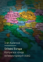 Střední Evropa. Komparace vývoje středoevropských států - Irah Kučerová