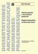 Střední paleolit v moravských jeskyních/Middle Palaeolitthic in Moravian Caves - Petr Neruda