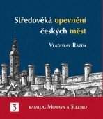 Středověká opevnění českých měst 3 - Katalog Morava a Slezsko - Vladislav Razím