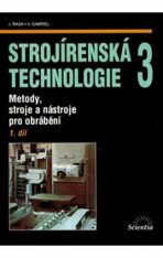 Strojírenská technologie 3, 1. díl - Jaroslav Řasa, ...