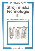 Strojírenská technologie III pro strojírenské učební obory - Dobroslava Hrdličková