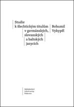 Studie k šlechtickým titulům v germánských, slovanských a baltských jazycích - Bohumil Vykypěl