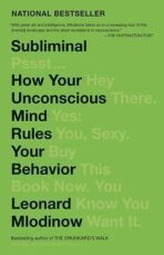 Subliminal : How Your Unconscious Mind Rules Your Behavior - Leonard Mlodinow