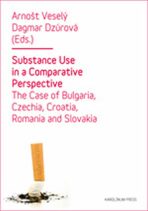 Substance Use in a Comparative Perspective - The Case of Bulgaria, Czechia, Croatia, Romania and Slovakia - Arnošt Veselý