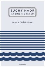 Suchý hadr na dně mořském - Ivana Chřibková