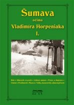 Šumava očima Vladimíra Horpeniaka I. - Vladimír Horpeniak