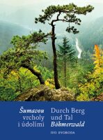 Šumavou vrcholy i údolími / Durch Berg und Tal Böhmerwald - Svoboda Ivo