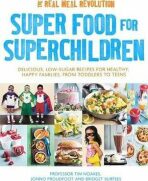 Super Food for Superchildren : Delicious, low-sugar recipes for healthy, happy children, from toddlers to teens - Tim Noakes