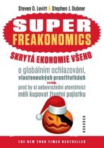 SUPERFREAKONOMICS. Skrytá ekonomie všeho - Steven D. Levitt, ...