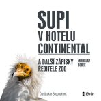 Supi v hotelu Continental a další zápisky ředitele zoo - Miroslav Bobek