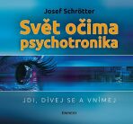 Svět očima psychotronika - Jdi, dívej se a vnímej - Josef Schrötter