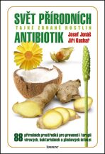 Svět přírodních antibiotik - Tajné zbraně rostlin - Josef Jonáš,Jiří Kuchař