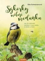 Sýkorky milují meduňku - Jak do zahrady přilákat hmyz, ptáky a další zvířata - Elke Schwarzerová