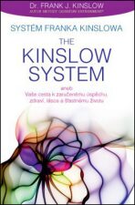 Systém Franka Kinslowa: The Kinslow System aneb Vaše cesta k zaručenému úspěchu, zdraví, lásce a šťastnému životu - Dr. Frank Kinslow