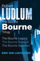 The Second Bourne Trilogy: Bourne Legacy / Bourne Betrayal / Bourne Sanction - Robert Ludlum