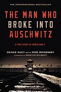 The Man Who Broke into Auschwitz - Denis Avey,Rob Broomby