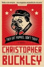 They Eat Puppies, Don't They? - Chrisopher Buckley
