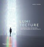 Lumitecture: Illuminating Interiors for Designers & Architects - Anna Yudina
