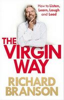 The Virgin Way: How to Listen, Learn, Laugh and Lead - Richard Branson