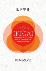The Little Book of Ikigai : The secret Japanese way to live a happy and long life - Ken Mogi