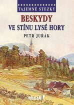 Tajemné stezky Beskydy ve stínu Lysé hory - Petr Juřák