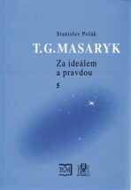 T.G.Masaryk - Za ideálem a pravdou 5 - Stanislav Polák