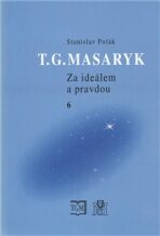 T.G.Masaryk Za ideálem a pravdou 6 - Stanislav Polák