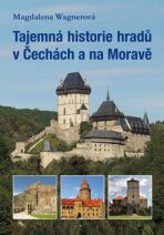 Tajemná historie hradů v Čechách a na Moravě - Magdalena Wagnerová