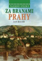 Tajemné stezky Za branami Prahy - Jan Bauer