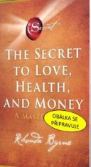 Tajemství k lásce, zdraví a penězům - Rhonda Byrne