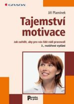 Tajemství motivace - Jak zařídit, aby pro vás lidé rádi pracovali - Jiří Plamínek