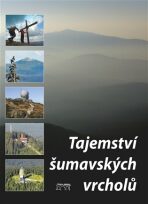 Tajemství šumavských vrcholů - Jan Stráský, Petr Mazný, ...