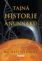 Tajná historie Anunnaků - Tellinger Michael