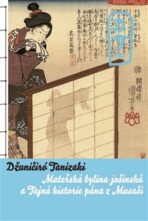 Tajná historie pána z Musaši a Mateřská bylina jošinská - Džuničiró Tanizaki