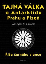 Tajná válka o Antarktidu, Prahu a Plzeň - Joseph P. Farrell