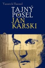 Tajný posel Jan Karski - Yanick Haenel